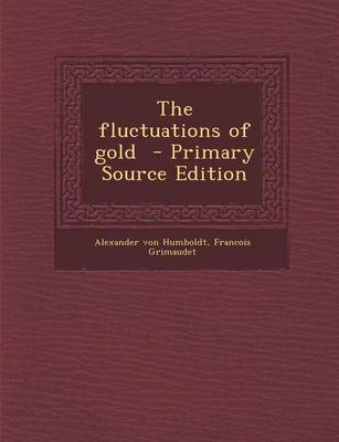 Book cover for The Fluctuations of Gold - Primary Source Edition