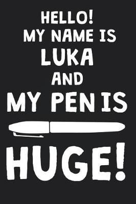 Book cover for Hello! My Name Is LUKA And My Pen Is Huge!