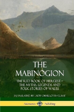 Cover of The Mabinogion: The Red Book of Hergest; The Myths, Legends and Folk Stories of Wales (Hardcover)