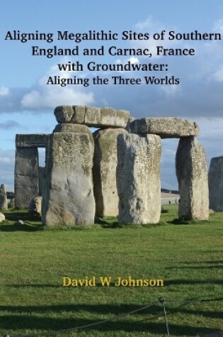 Cover of Aligning Megalithic Sites of Southern England and Carnac, France with Groundwater Features