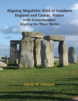 Book cover for Aligning Megalithic Sites of Southern England and Carnac, France with Groundwater Features