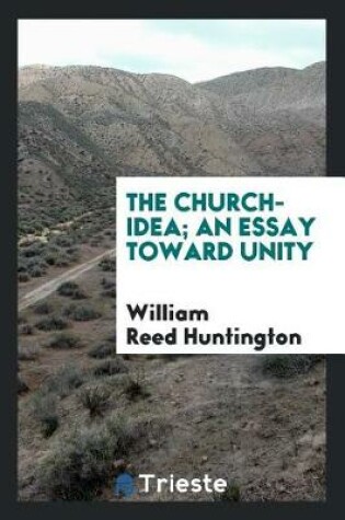 Cover of The Church-Idea; An Essay Toward Unity