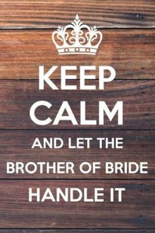 Cover of Keep Calm and Let The Brother of Bride Handle it