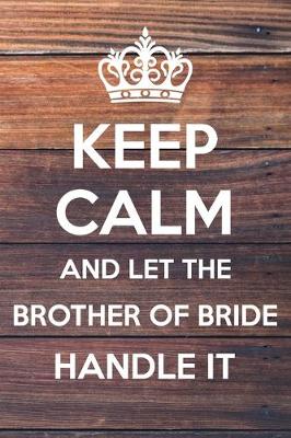 Book cover for Keep Calm and Let The Brother of Bride Handle it