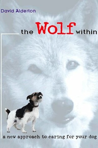 Cover of The Wolf within: A New Approach to Caring for You r Dog