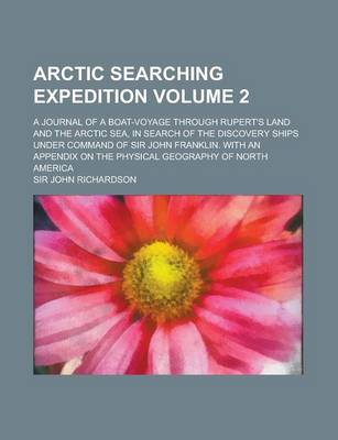 Book cover for Arctic Searching Expedition; A Journal of a Boat-Voyage Through Rupert's Land and the Arctic Sea, in Search of the Discovery Ships Under Command of Si