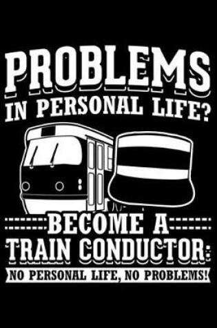 Cover of Problems In Personal Life? Become A Train Conductor