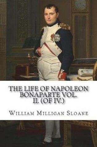 Cover of The Life of Napoleon Bonaparte Vol. II. (of IV.)