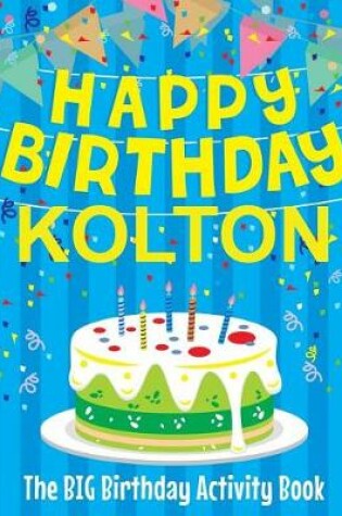 Cover of Happy Birthday Kolton - The Big Birthday Activity Book