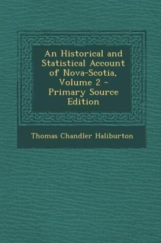 Cover of An Historical and Statistical Account of Nova-Scotia, Volume 2 - Primary Source Edition