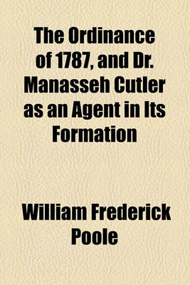 Book cover for The Ordinance of 1787, and Dr. Manasseh Cutler as an Agent in Its Formation