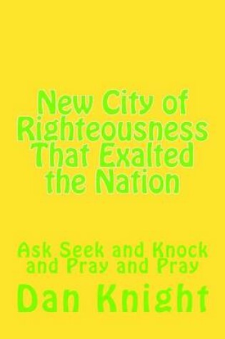 Cover of New City of Righteousness That Exalted the Nation