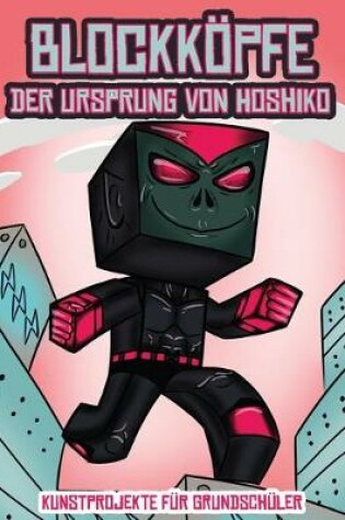 Cover of Kunstprojekte für Grundschüler (Blockköpfe - Der Ursprung von Hoshiko)