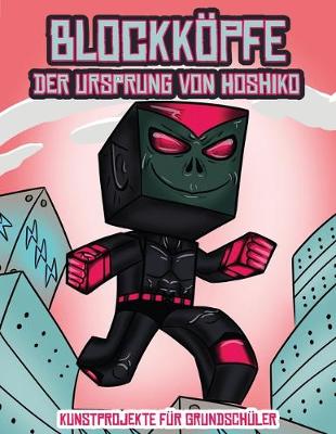 Cover of Kunstprojekte fur Grundschuler (Blockkoepfe - Der Ursprung von Hoshiko)