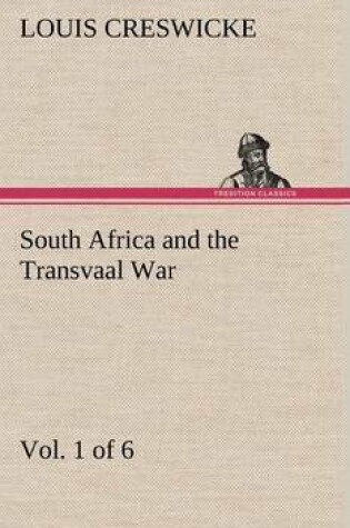 Cover of South Africa and the Transvaal War, Vol. 1 (of 6) From the Foundation of Cape Colony to the Boer Ultimatum of 9th Oct. 1899