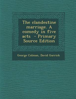Book cover for The Clandestine Marriage. a Comedy in Five Acts