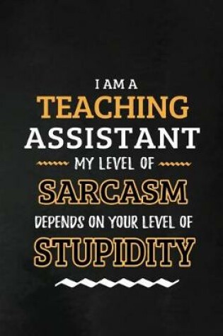 Cover of Teaching Assistant - My Level of Sarcasm Depends on Your Level