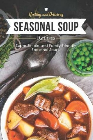 Cover of Healthy & Delicious Seasonal Soup Recipes