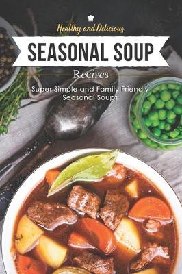 Book cover for Healthy & Delicious Seasonal Soup Recipes
