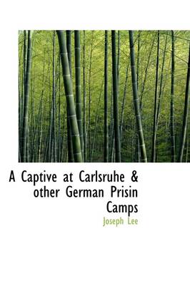 Book cover for A Captive at Carlsruhe & Other German Prisin Camps