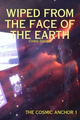 Cover of The Cosmic Anchor 1: Wiped from the Face of the Earth