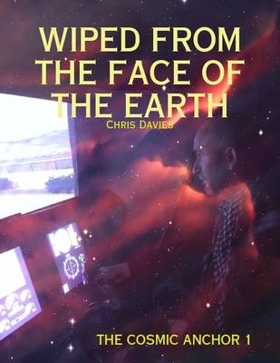 Book cover for The Cosmic Anchor 1: Wiped from the Face of the Earth