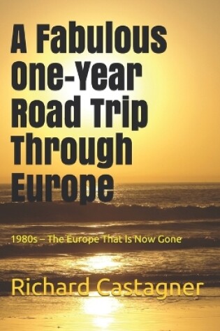 Cover of A Fabulous One-Year Road Trip Through Europe