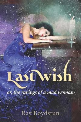 Book cover for Last Wish or, the ravings of a mad woman