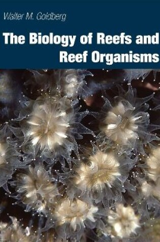 Cover of The Biology of Reefs and Reef Organisms