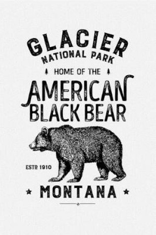 Cover of Glacier National Park Home of The American Black Bear ESTD 1910 Montana