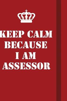 Book cover for Keep Calm Because I Am Assessor