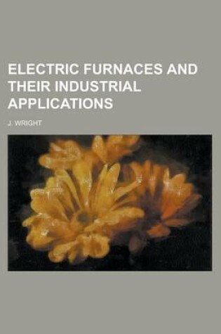 Cover of Electric Furnaces and Their Industrial Applications