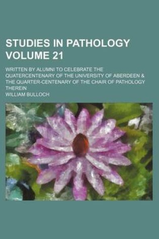 Cover of Studies in Pathology Volume 21; Written by Alumni to Celebrate the Quatercentenary of the University of Aberdeen & the Quarter-Centenary of the Chair of Pathology Therein