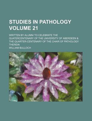 Book cover for Studies in Pathology Volume 21; Written by Alumni to Celebrate the Quatercentenary of the University of Aberdeen & the Quarter-Centenary of the Chair of Pathology Therein