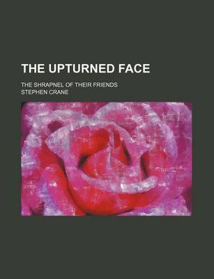 Book cover for The Upturned Face; The Shrapnel of Their Friends
