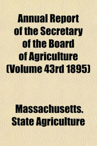 Cover of Annual Report of the Secretary of the Board of Agriculture (Volume 43rd 1895)