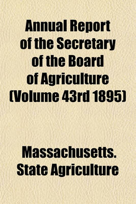 Book cover for Annual Report of the Secretary of the Board of Agriculture (Volume 43rd 1895)