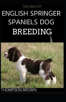 Book cover for The Healthy English Springer Spaniels Dog Breeding