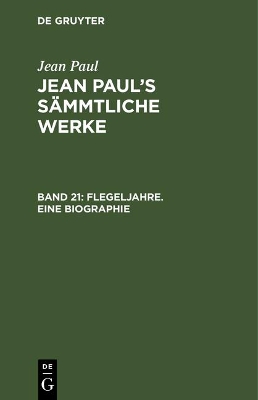 Book cover for Jean Paul's Sammtliche Werke, Band 21, Flegeljahre. Eine Biographie