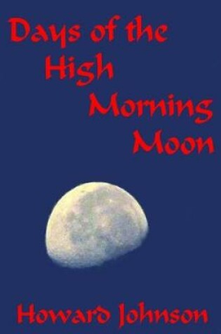 Cover of Days of the High Morning Moon 6x9