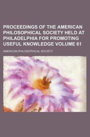 Cover of Proceedings of the American Philosophical Society Held at Philadelphia for Promoting Useful Knowledge Volume 61