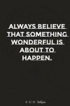 Book cover for Always Believe That Something Wonderful Is about to Happen