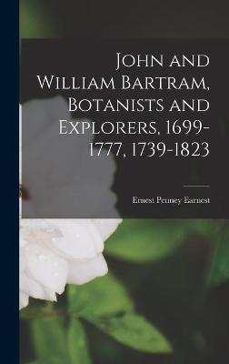 Cover of John and William Bartram, Botanists and Explorers, 1699-1777, 1739-1823