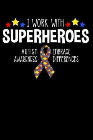 Cover of I Work with Superheroes Autism Awareness Embrace Differences