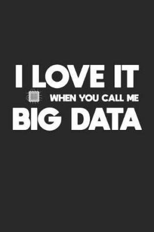 Cover of I Love It When You Call Me Big Data