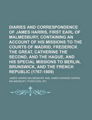 Book cover for Diaries and Correspondence of James Harris, First Earl of Malmesbury, Containing an Account of His Missions to the Courts of Madrid, Frederick the Great, Catherine the Second, and the Hague, and His Special Missions to Berlin, Brunswick, and the French