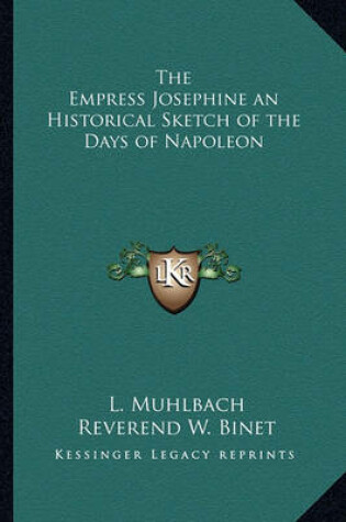 Cover of The Empress Josephine an Historical Sketch of the Days of Napoleon