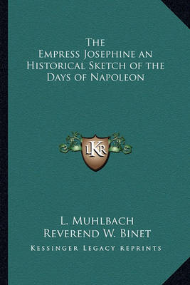 Book cover for The Empress Josephine an Historical Sketch of the Days of Napoleon