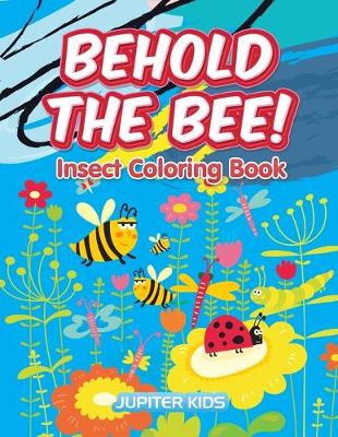 Book cover for Behold the Bee! Insect Coloring Book