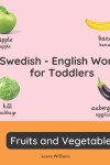 Book cover for Swedish - English Words for Toddlers - Fruits and Vegetables